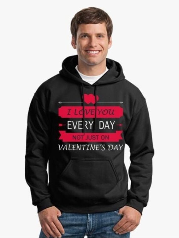 I Love You Every Day Not Just On Valentine’s Day Hoodie